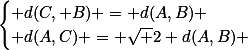 \begin{cases} d(C, B) = d(A,B) \\ d(A,C) = \sqrt 2 d(A,B) \end{cases}