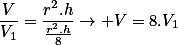 \frac{V}{V_1}=\frac{r^2.h}{\frac{r^2.h}{8}}\rightarrow V=8.V_1