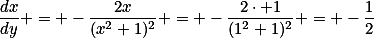 \frac{dx}{dy} = -\frac{2x}{(x^2+1)^2} = -\frac{2\cdot 1}{(1^2+1)^2} = -\frac{1}{2}