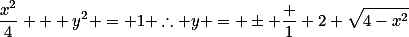 \frac{x^2}{4} + y^2 = 1 \therefore y = \pm \frac 1 2 \sqrt{4-x^2}