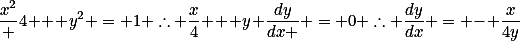\frac{x^2} 4 + y^2 = 1 \therefore \frac{x}{4} + y \frac{dy}{dx } = 0 \therefore \frac{dy}{dx} = - \frac{x}{4y}