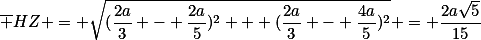 \overline {HZ} = \sqrt{(\frac{2a}{3} - \frac{2a}{5})^2 + (\frac{2a}{3} - \frac{4a}{5})^2} = \frac{2a\sqrt{5}}{15}