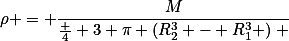 \rho = \frac{M}{\frac 4 3 \pi \left(R_2^3 - R_1^3 )\right }