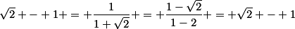 \sqrt2 - 1 = \frac{1}{1+\sqrt2} = \frac{1-\sqrt2}{1-2} = \sqrt2 - 1