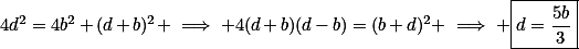 4d^2=4b^2+(d+b)^2 \implies 4(d+b)(d-b)=(b+d)^2 \implies \boxed{d=\frac{5b}{3}}
