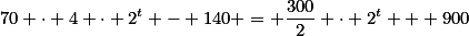 70 \cdot 4 \cdot 2^t - 140 = \frac{300}{2} \cdot 2^t + 900