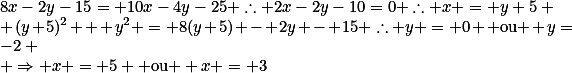 8x-2y-15= 10x-4y-25 \therefore 2x-2y-10=0 \therefore x = y+5 \\ (y+5)^2 + y^2 = 8(y+5) - 2y - 15 \therefore y = 0 \text{ ou } y=-2 \\ \Rightarrow x = 5 \text{ ou } x = 3