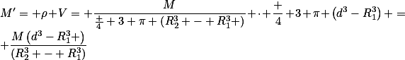 M'= \rho V= \frac{M}{\frac 4 3 \pi \left(R_2^3 - R_1^3 \right)} \cdot \frac 4 3 \pi \left(d^3-R_1^3\right) = \frac{M\left(d^3-R_1^3 \right)}{(R_2^3 - R_1^3)}