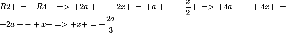 R2 = R4 => 2a - 2x = a - \frac{x}{2} => 4a - 4x = 2a - x => x = \frac{2a}{3}