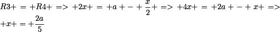 R3 = R4 => 2x = a - \frac{x}{2} => 4x = 2a - x => x = \frac{2a}{5}