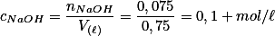 c_{NaOH}=\frac{n_{NaOH}}{V_{(\ell)}}=\frac{0,075}{0,75}=0,1 \ mol/\ell