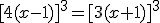 [4(x-1)]^3=[3(x+1)]^3