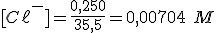 [C\ell^-]=\frac{0,250}{35,5}=0,00704 \ M