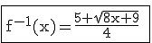 \\ \ \\\\ \boxed{\mathsf{f^{-1}(x)=\frac{5+\sqrt{8x+9}}{4} }}