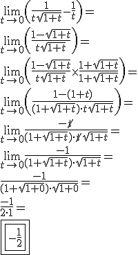\\ \lim_{t \to 0} \left( \frac{1}{t\sqrt{1 + t}} - \frac{1}{t} \right) = \\\\\\ \lim_{t \to 0} \left(\frac{1 - \sqrt{1 + t}}{t\sqrt{1 + t}} \right) = \\\\\\ \lim_{t \to 0} \left(\frac{1 - \sqrt{1 + t}}{t\sqrt{1 + t}} \times \frac{1 + \sqrt{1 + t}}{1 + \sqrt{1 + t}}\right) = \\\\\\ \lim_{t \to 0} \left(\frac{1 - (1 + t)}{(1 + \sqrt{1 + t}) \cdot t\sqrt{1 + t}} \right) = \\\\\\ \lim_{t \to 0} \frac{- \cancel{t}}{(1 + \sqrt{1 + t}) \cdot \cancel{t}\sqrt{1 + t}} = \\\\\\ \lim_{t \to 0} \frac{- 1}{(1 + \sqrt{1 + t}) \cdot \sqrt{1 + t}} = \\\\\\ \frac{- 1}{(1 + \sqrt{1 + 0}) \cdot \sqrt{1 + 0}} = \\\\\\ \frac{- 1}{2 \cdot 1} = \\\\ \boxed{\boxed{- \frac{1}{2}}}
