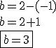 \\ b = 2 - (- 1) \\ b = 2 + 1 \\ \boxed{b = 3}