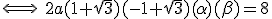 \Longleftrightarrow \ 2a(1+\sqrt{3})(-1+\sqrt{3})(\alpha)(\beta)=8