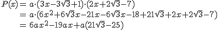 \begin{array}{rl}
P(x)= & a\cdot(3x-3\sqrt{3}+1)\cdot(2x+2\sqrt{3}-7)\\
      = & a\cdot(6x^2+6\sqrt{3}x-21x-6\sqrt{3}x-18+21\sqrt{3}+2x+2\sqrt{3}-7)\\
      = & 6ax^2-19ax +a(21\sqrt{3}-25)
\end{array}