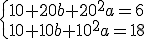 \begin{cases}
10+20b+20^2a=6   \\ 
10+10b+10^2a=18
\end{cases}