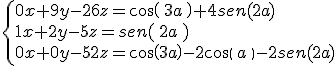 \begin{cases}0x+9y-26z=cos(\,3a\,)+4sen(2a)\\ 1x+2y-5z=sen(\,2a\,)\\0x+0y-52z= cos(3a)-2cos(\,a\,)-2sen(2a)\end{cases}