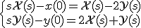\begin{cases}s\mathcal{X}(s)-x(0)=\mathcal{X}(s)-2\mathcal{Y}(s)\\
s\mathcal{Y}(s)-y(0)=2\mathcal{X}(s)+\mathcal{Y}(s)\end{cases}