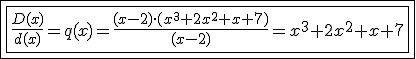 \boxed{\boxed{ \frac{D(x)}{d(x)} = q(x) = \frac{(x-2) \cdot (x^3+2x^2+x+7)}{(x-2)} = x^3+2x^2+x+7 }}
