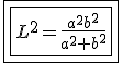\boxed{\boxed{L^2=\frac{a^2b^2}{a^2+b^2}}}