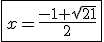 \boxed{x=\frac{-1+\sqrt{21}}{2}}