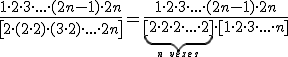 \frac{1\cdot 2\cdot 3\cdot ...\cdot(2n-1)\cdot  2n}{\left[2\cdot (2\cdot 2)\cdot (3\cdot 2)\cdot ...\cdot 2n\right]}=\frac{1\cdot 2\cdot 3\cdot ...\cdot(2n-1)\cdot 2n}{\underbrace{[2\cdot 2\cdot 2\cdot ...\cdot 2]}_{n\,\,vezes}\cdot [1\cdot 2\cdot 3\cdot ...\cdot n]}