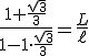 \frac{1+\frac{\sqrt3}{3}}{1-1\cdot \frac{\sqrt3}{3}}=\frac{L}{\ell}
