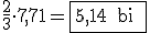 \frac{2}{3}\cdot 7,71=\boxed {5,14\,\text{ bi }}