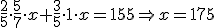 \frac{2}{5}\cdot\frac{5}{7}\cdot x+\frac{3}{5}\cdot1\cdot x=155\Rightarrow x=175