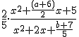 \frac{2}{5}.\frac{x^2+\frac{(a+6)}{2}x+5}{x^2+2x+\frac{b+7}{5}}