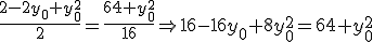 \frac{2-2y_0+y_0^2}{2}=\frac{64+y_0^2}{16} \Rightarrow 16-16y_0+8y_0^2=64+y_0^2