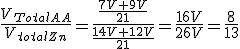\frac{V_{Total}_{AA}}{V_{total}_{Zn}}=\frac{\frac{7V+9V}{21}}{\frac{14V+12V}{21}}=\frac{16V}{26V}=\frac{8}{13}
