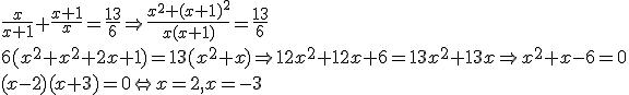 \frac{x}{x+1}+ \frac{x+1}{x}= \frac{13}{6} \Rightarrow \frac{x^2+(x+1)^2}{x(x+1)}= \frac{13}{6} \\ 6(x^2+x^2+2x+1)=13(x^2+x) \Rightarrow 12x^2+12x+6=13x^2+13x \Rightarrow x^2+x-6=0 \\ (x-2)(x+3)=0 \Leftrightarrow x=2 , x=-3