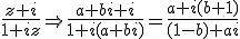 \frac{z+i}{1+iz} \Rightarrow \frac{a+bi+i}{1+i(a+bi)}=\frac{a+i(b+1)}{(1-b)+ai}