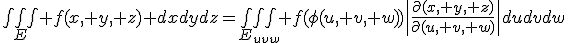 \iiint_E f(x, y, z) dxdydz=\iiint_{E_{uvw}} f(\phi(u, v, w))\begin{vmatrix}\frac{\partial(x, y, z)}{\partial(u, v, w)}\end{vmatrix}dudvdw