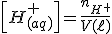\left[H^+_{(aq)}\right]=\frac{n_{H^+}}{V(\ell)}