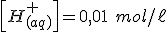 \left[H^+_{(aq)}\right]=0,01 \ mol/\ell