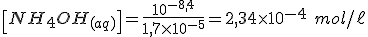 \left[NH_4OH_{(aq)}\right]=\frac{10^{-8,4}}{1,7 \times 10^{-5}}=2,34 \times 10^{-4} \ mol/\ell