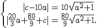 \left\{\begin{array}{rcl}|c-10a| &=& 10\sqrt{a^2+1} \\ |\frac{20}{3}a+\frac{80}{9}+c| &=& \frac{80}{9}\sqrt{a^2+1}. \end{array}\right