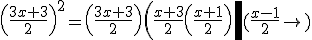 \left(\frac{3x+3}{2}\right)^{2}=\left(\frac{3x+3}{2}\right)\left(\frac{x+3}{2}\left(\frac{x+1}{2}\right)\right\left(\frac{x-1}{2}\right)