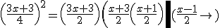 \left(\frac{3x+3}{4}\right)^{2}=\left(\frac{3x+3}{2}\right)\left(\frac{x+3}{2}\left(\frac{x+1}{2}\right)\right\left(\frac{x-1}{2}\right)