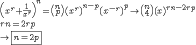 \left(x^r+\frac{1}{x^r}\right)^n = \begin{pmatrix} n \\ p \end{pmatrix}(x^r)^{n-p}(x^{-r})^{p} \rightarrow \begin{pmatrix}n \\  4 \end{pmatrix}(x)^{rn-2rp} \\ \\ \\

rn=2rp \\ \\
\rightarrow \boxed{n=2p}