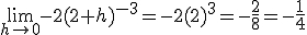 \lim_{h \rightarrow 0} -2 (2+h)^{-3}=-2 (2)^3=-\frac{2}{8}=-\frac{1}{4}