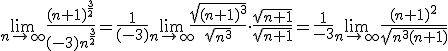 \lim_{n \rightarrow \infty}\dfrac{(n+1)^{\frac{3}{2}}}{(-3)n^{\frac{3}{2}}}=\dfrac{1}{(-3)}\lim_{ n \rightarrow \infty} \dfrac{\sqrt{(n+1)^3}}{\sqrt{n^3}}\cdot \dfrac{\sqrt{n+1}}{\sqrt{n+1}}=\dfrac{1}{-3}\lim_{n \rightarrow \infty} \dfrac{(n+1)^2}{\sqrt{n^3(n+1)}}
