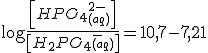\log \frac{\left[HPO_4_{(aq)}^{2-} \right]}{\left[H_2PO_4_{(aq)}^-\right]}=10,7-7,21