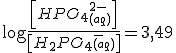 \log \frac{\left[HPO_4_{(aq)}^{2-} \right]}{\left[H_2PO_4_{(aq)}^-\right]}=3,49
