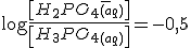\log \frac{\left[H_2PO_4_{(aq)}^-\right]}{\left[H_3PO_4_{(aq)}\right]}=-0,5